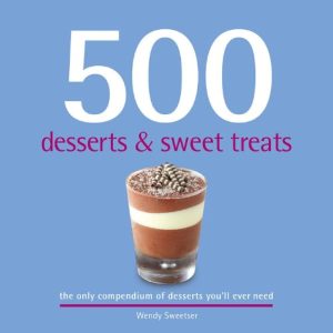 500 Desserts & Sweet Treats Hardcover – 1 Mar. 2012