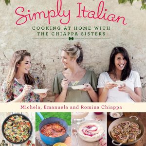 Simply Italian: Cooking at Home with the Chiappa Sisters Hardcover – 24 April 2014