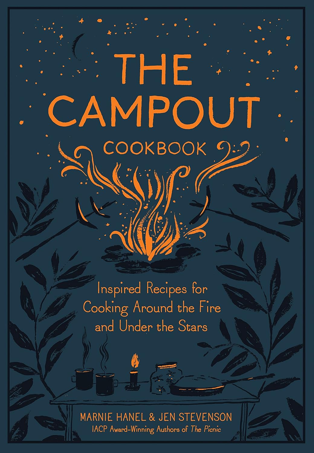 The Campout Cookbook: Inspired Recipes for Cooking Around the Fire and Under the Stars Hardcover – Illustrated, 29 May 2018