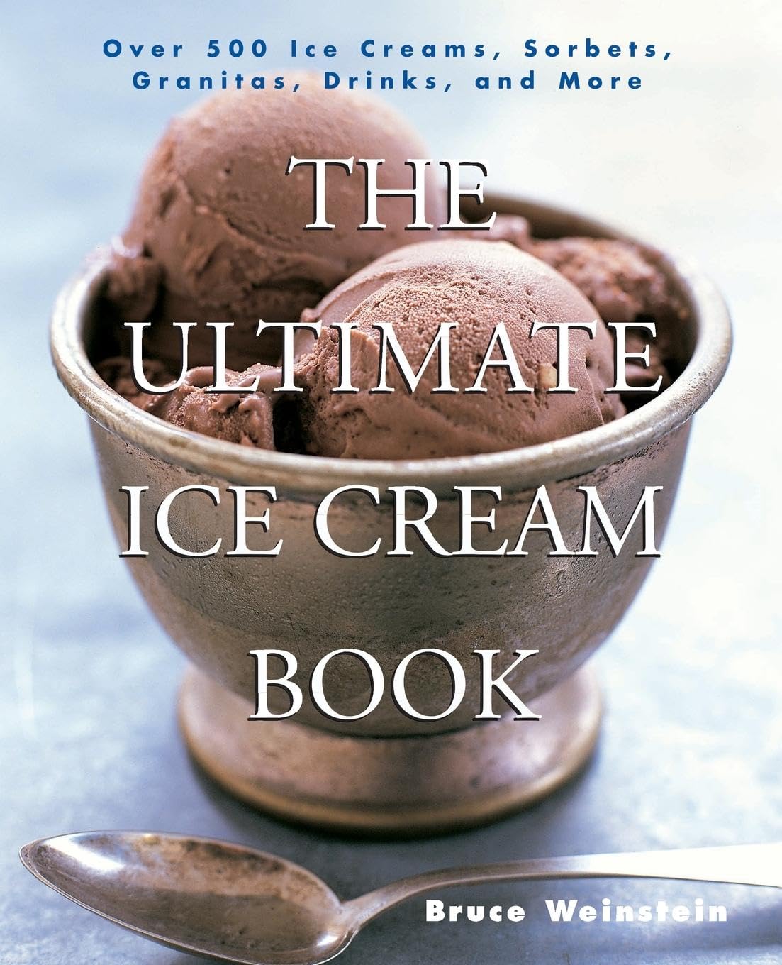 The Ultimate Ice Cream Book: Over 500 Ice Creams, Sorbets, Granitas, Drinks, And More Paperback – Illustrated, 23 Nov. 2000